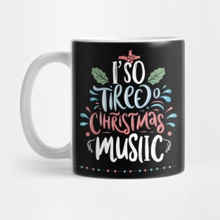 I'm so tired of Christmas music Mug